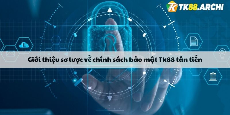 Giới thiệu sơ lược về chính sách bảo mật Tk88 tân tiến