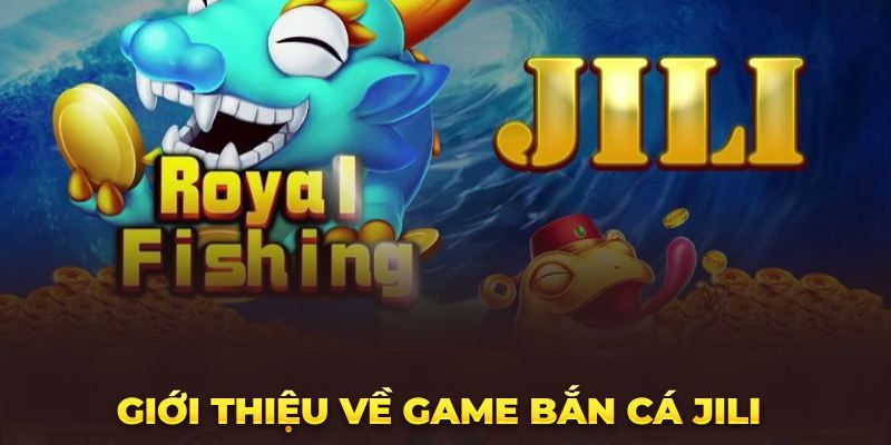 Giới thiệu về sảnh game bắn cá Jili