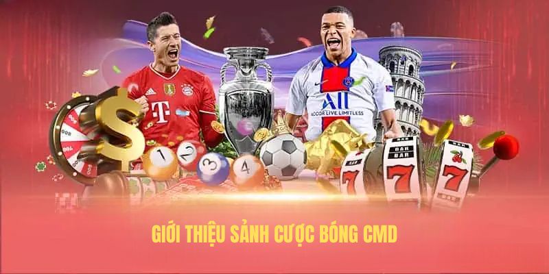 Giới thiệu sảnh cược Bóng CMD