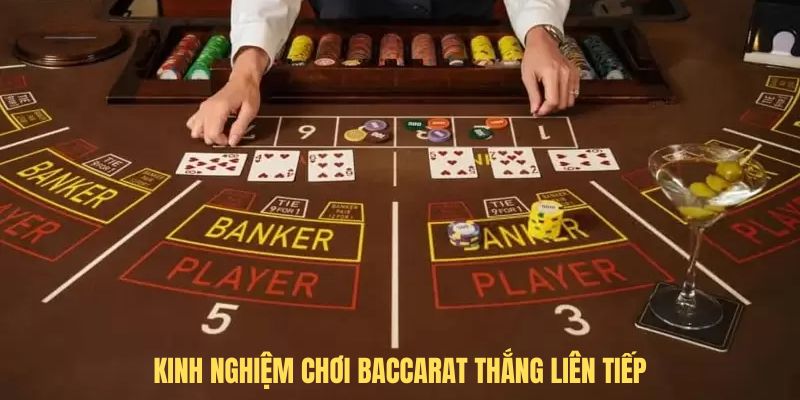 Kinh nghiệm chơi Baccarat thắng liên tiếp