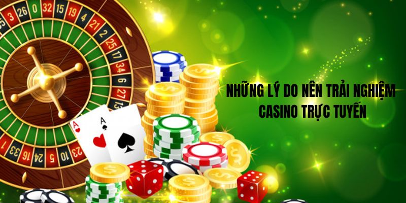 Những lý do nên trải nghiệm casino trực tuyến