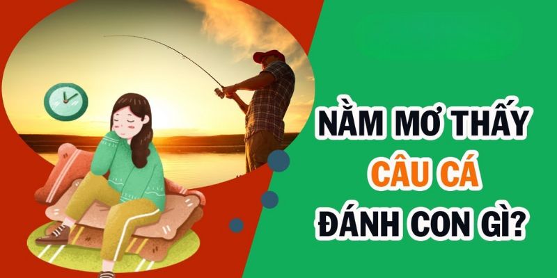 Nằm mơ thấy đi câu cá được cá nhỏ nên đánh con gì?