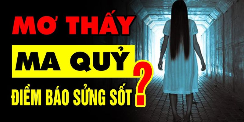 Mơ thấy ma là điềm báo tốt hay xấu?