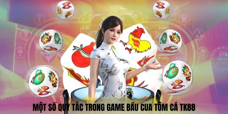 Một số quy tắc trong game bầu cua tôm cá TK88