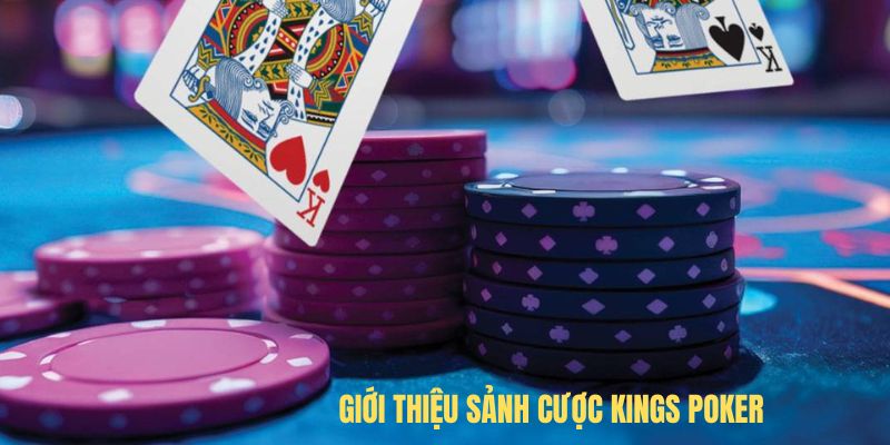 Giới thiệu sảnh cược Kings Poker