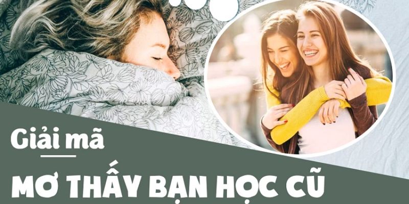 Ý nghĩa giấc mơ thấy bạn học cũ