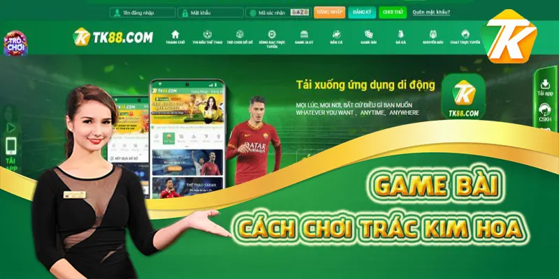 Bật mí cách chơi Trác Kim Hoa cực hay cùng TK88