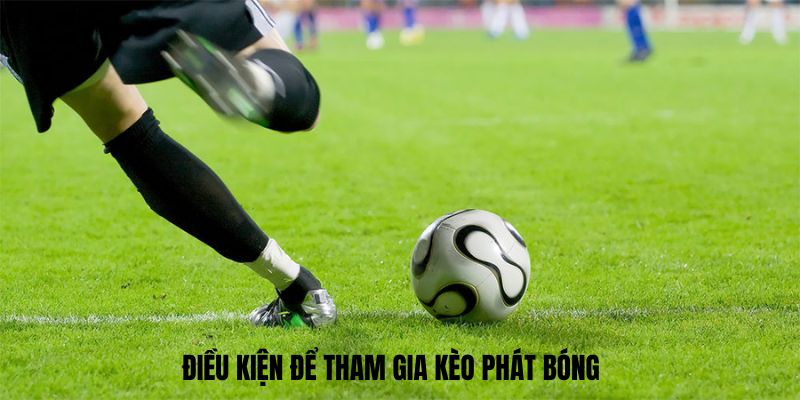 Điều kiện để tham gia kèo phát bóng