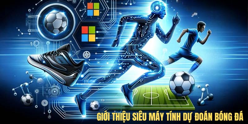 Giới thiệu siêu máy tính dự đoán bóng đá