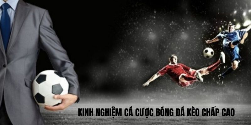 Kinh nghiệm Cá cược bóng đá kèo chấp cao