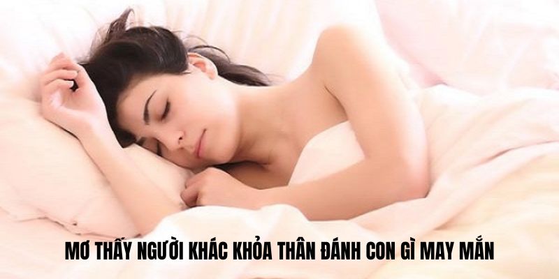 Mơ thấy người khác khỏa thân đánh con gì may mắn