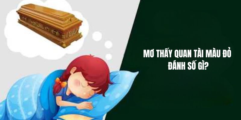 Mơ thấy quan tài màu đỏ đánh số gì?