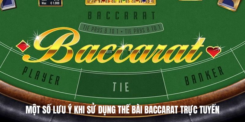 Một số lưu ý khi sử dụng thế bài Baccarat trực tuyến