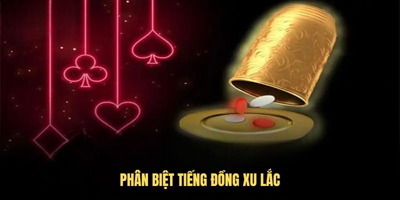 Phân biệt tiếng đồng xu lắc