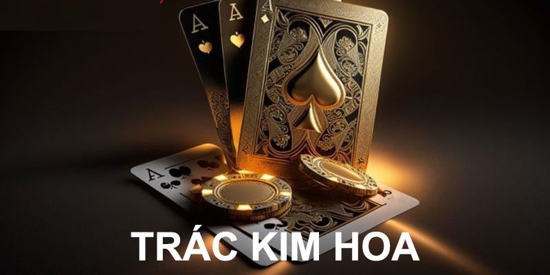 Tìm hiểu game bài Trác kim hoa