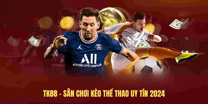 TK88 - Sân chơi kèo thể thao uy tín 2024